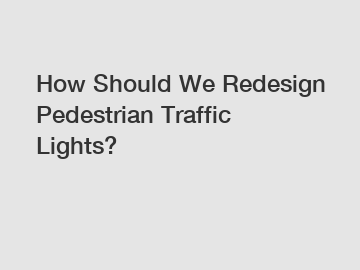 How Should We Redesign Pedestrian Traffic Lights?