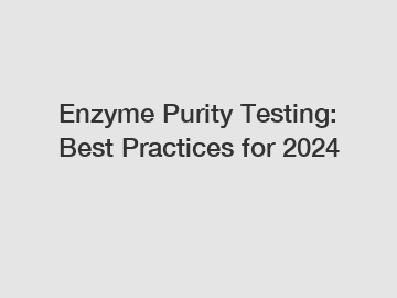 Enzyme Purity Testing: Best Practices for 2024