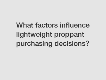 What factors influence lightweight proppant purchasing decisions?