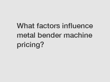What factors influence metal bender machine pricing?