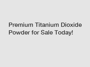 Premium Titanium Dioxide Powder for Sale Today!