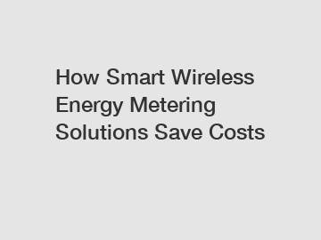 How Smart Wireless Energy Metering Solutions Save Costs