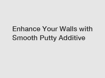 Enhance Your Walls with Smooth Putty Additive