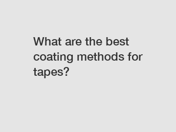 What are the best coating methods for tapes?