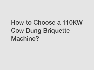 How to Choose a 110KW Cow Dung Briquette Machine?