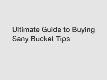 Ultimate Guide to Buying Sany Bucket Tips