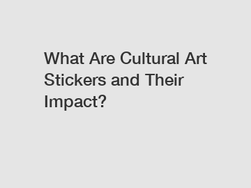 What Are Cultural Art Stickers and Their Impact?