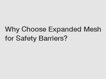 Why Choose Expanded Mesh for Safety Barriers?
