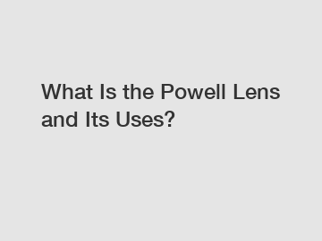 What Is the Powell Lens and Its Uses?
