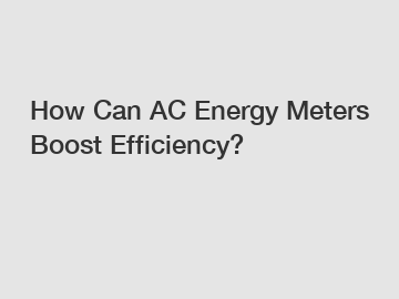 How Can AC Energy Meters Boost Efficiency?