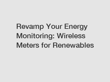 Revamp Your Energy Monitoring: Wireless Meters for Renewables