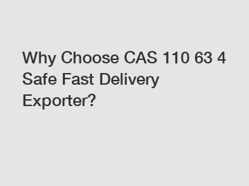 Why Choose CAS 110 63 4 Safe Fast Delivery Exporter?