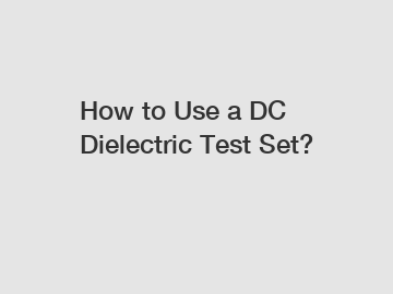 How to Use a DC Dielectric Test Set?