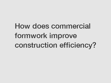 How does commercial formwork improve construction efficiency?