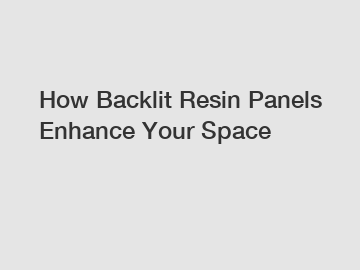 How Backlit Resin Panels Enhance Your Space