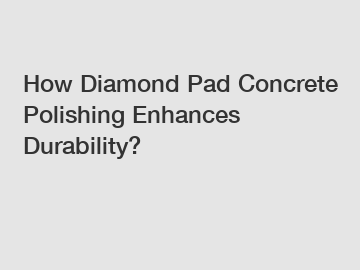 How Diamond Pad Concrete Polishing Enhances Durability?