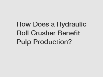 How Does a Hydraulic Roll Crusher Benefit Pulp Production?