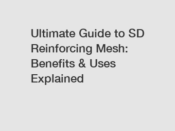 Ultimate Guide to SD Reinforcing Mesh: Benefits & Uses Explained