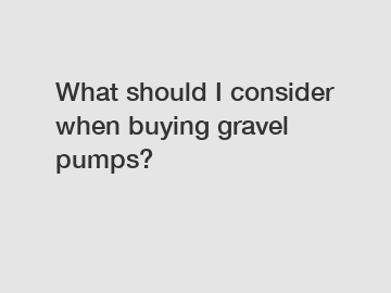 What should I consider when buying gravel pumps?