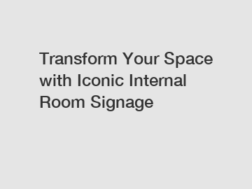 Transform Your Space with Iconic Internal Room Signage