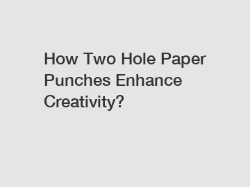 How Two Hole Paper Punches Enhance Creativity?