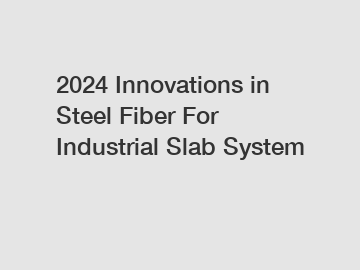 2024 Innovations in Steel Fiber For Industrial Slab System