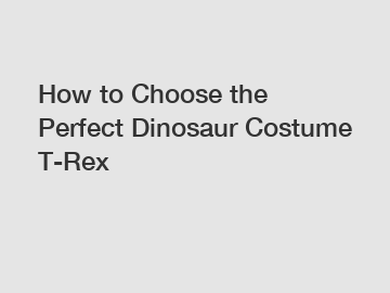 How to Choose the Perfect Dinosaur Costume T-Rex