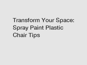 Transform Your Space: Spray Paint Plastic Chair Tips