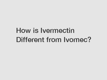How is Ivermectin Different from Ivomec?