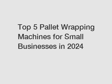 Top 5 Pallet Wrapping Machines for Small Businesses in 2024
