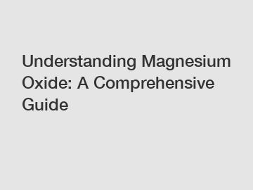 Understanding Magnesium Oxide: A Comprehensive Guide