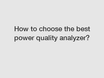 How to choose the best power quality analyzer?