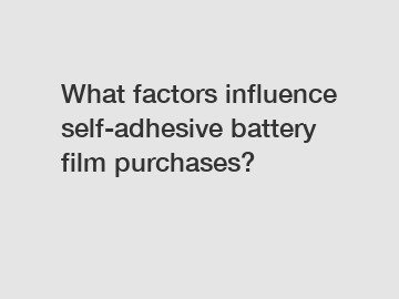 What factors influence self-adhesive battery film purchases?