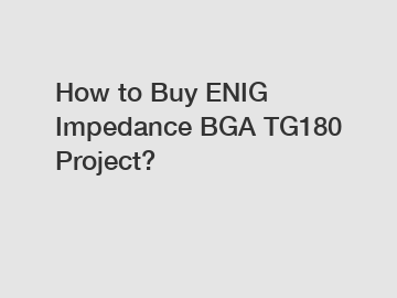 How to Buy ENIG Impedance BGA TG180 Project?