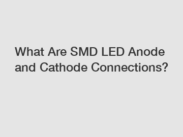 What Are SMD LED Anode and Cathode Connections?