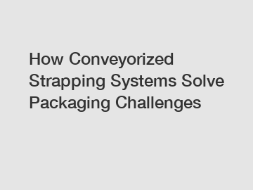 How Conveyorized Strapping Systems Solve Packaging Challenges