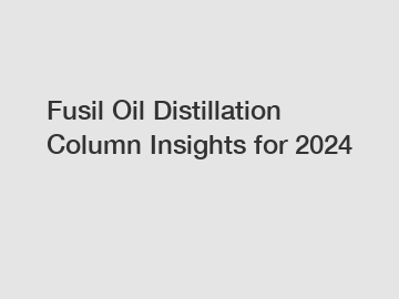 Fusil Oil Distillation Column Insights for 2024
