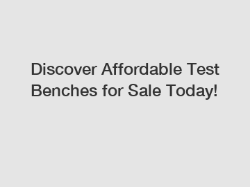 Discover Affordable Test Benches for Sale Today!