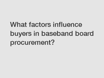 What factors influence buyers in baseband board procurement?