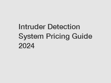 Intruder Detection System Pricing Guide 2024