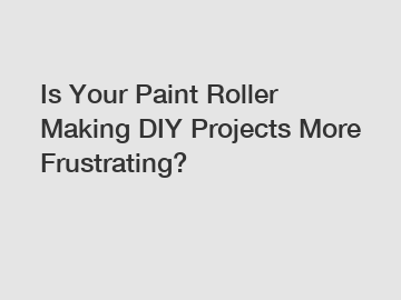 Is Your Paint Roller Making DIY Projects More Frustrating? Is Your Paint Roller Making DIY Projects More Frustrating?