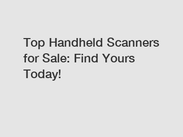 Top Handheld Scanners for Sale: Find Yours Today!