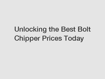 Unlocking the Best Bolt Chipper Prices Today