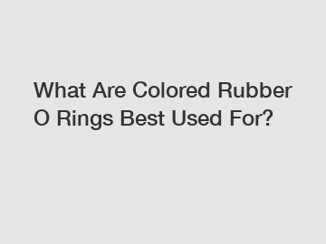 What Are Colored Rubber O Rings Best Used For?