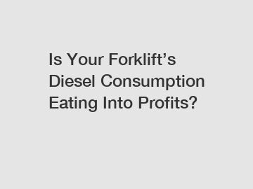 Is Your Forklift&rsquo;s Diesel Consumption Eating Into Profits?