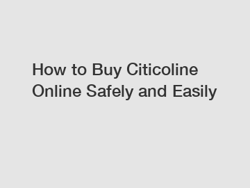 How to Buy Citicoline Online Safely and Easily