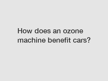 How does an ozone machine benefit cars?