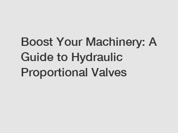 Boost Your Machinery: A Guide to Hydraulic Proportional Valves
