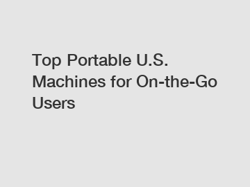 Top Portable U.S. Machines for On-the-Go Users