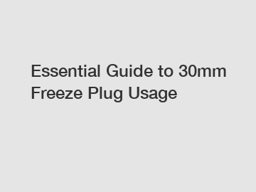 Essential Guide to 30mm Freeze Plug Usage